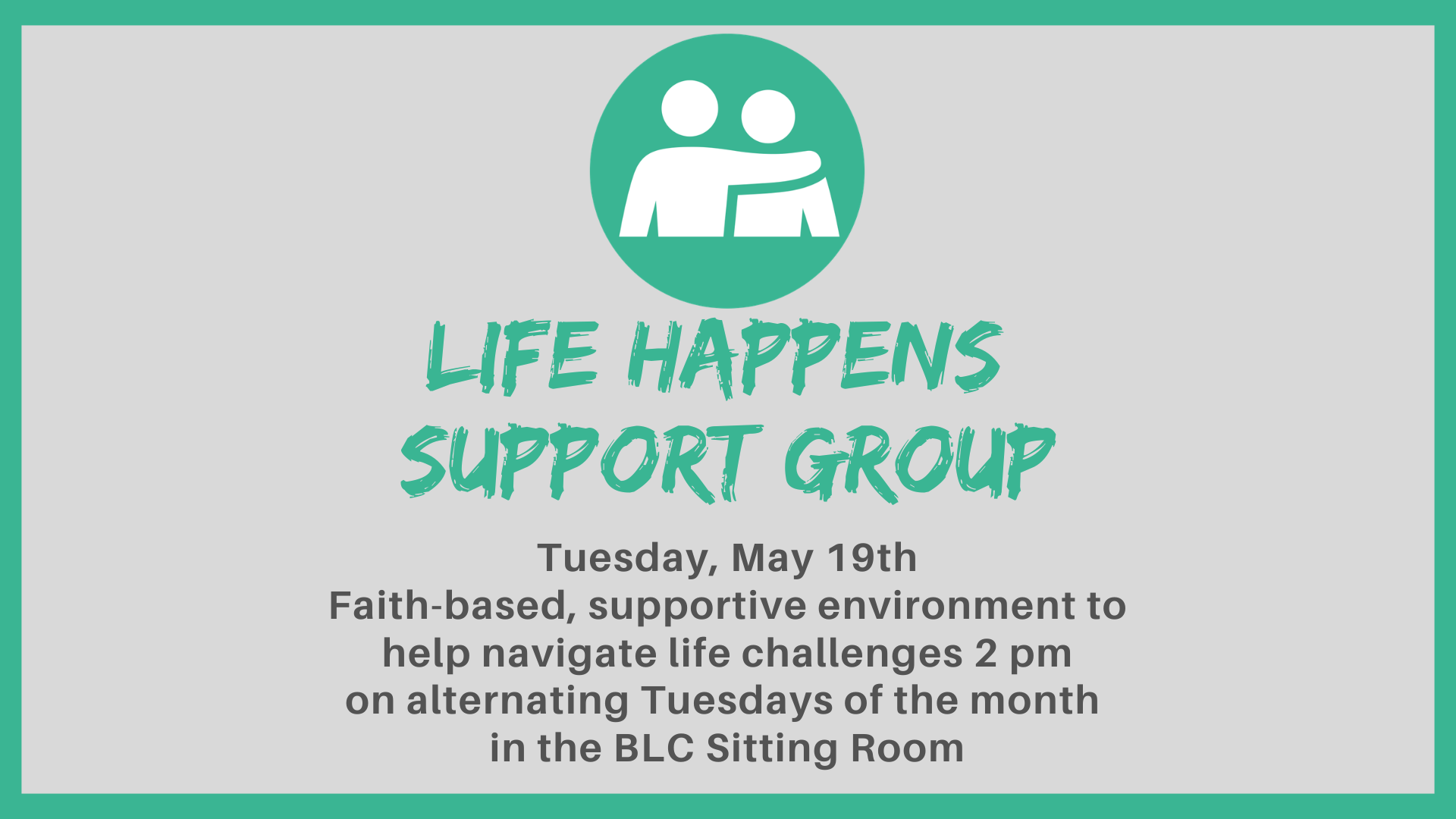 Poster announcing the Life Happens Support Group with a teal circle logo of two embracing figures on a gray background; event details follow.